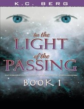 In The Light of the Passing: Book One [Paperback] Berg, K.C. - £11.55 GBP