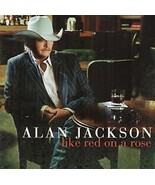 Alan Jackson  ( Like Red on a Rose ) - $3.98