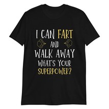 I Can Fart and Walk Away What&#39;s Your Superpower Sarcastic Funny Humor Tee Black - £15.87 GBP+