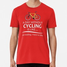 Cycling Cyclists Day Without Funny Ideas Bicycle Riders Bike Lovers T-Shirt - £17.58 GBP