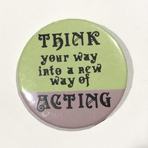 Think Your Way Into A New Way Of Acting Humor Pinback Button Pin 2-1/4” - $4.95