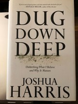 K1/ Dug Down Deep: Unearthing What I Believe and Why It Matters Joshua Harris - £11.57 GBP