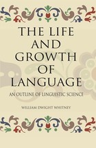 The Life And Growth Of Language: An Outline Of Linguistic Science - £20.20 GBP