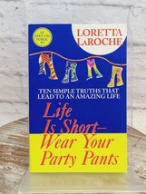 Life Is Short, Wear Your Party Pants by Loretta Laroche (2004, Trade Paperback) - $11.65