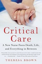 Critical Care: A New Nurse Faces Death, Life, and Everything in Between Brown, T - £7.74 GBP