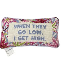 Furbish Studio Needlepoint Pillow When They Go Low, I Get High Hand Embroidered - £120.87 GBP