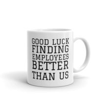 Good Luck Finding Employees Better Than Us, Mug Novelty, New Job Retirem... - £11.57 GBP+