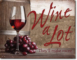 Wine a Lot They Will Make More Whine Liquor Drinking Alcohol Humor Metal... - $20.95