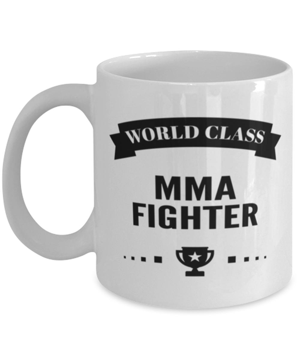 World Class MMA Fighter Funny Mug - 11 oz Coffee Cup For Sports Fans Friends