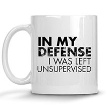 In My Defense I Was Left Unsupervised Mug, Funny Mugs Job, Work, Office, Gifts F - £11.98 GBP