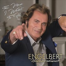 Engelbert Humperdinck : The Man I Want to Be CD (2017) Pre-Owned - £11.91 GBP