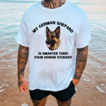 My German Shepard Is Smarter Than Your Honor Student Graphic Tee T-Shirt... - £18.78 GBP+