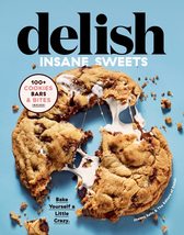 Delish Insane Sweets: Bake Yourself a Little Crazy: 100+ Cookies, Bars, Bites, a - £6.78 GBP