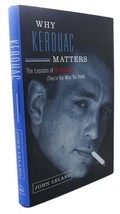 John Leland WHY KEROUAC MATTERS :  The Lessons of on the Road 1st Edition 1st Pr - $54.95