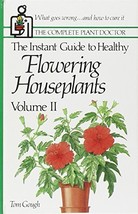 The Instant Guide to Healthy Flowering Houseplants Volume II by Gough, tom - $1.84