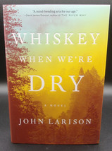 John Larison Whiskey When We&#39;re Dry First Edition Signed Debut Western Novel - £24.67 GBP