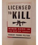 Licensed to Kill: Hired Guns in the War on Terror by Pelton, Robert Young - $248.72 MXN