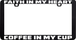 Faith In My Heart Coffee Cup Funny Humor License Plate Frame Holder - £5.53 GBP