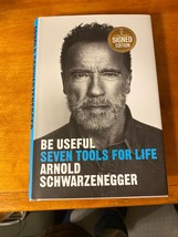 Be Useful - Seven Tools for Life by Arnold Schwarzenegger  *AUTOGRAPHED* - $284.99