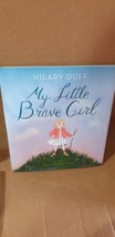 My Little Brave Girl by Hilary Duff Childrens Hardcover Book - £2.34 GBP