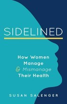 Sidelined : How Women Manage &amp; Mismanage Their Health, by Susan Salenger - $5.95