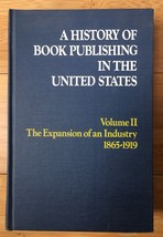 History of Book Publishing in the US Vol  II Expansion of an Industry 1865-1919 - £74.74 GBP