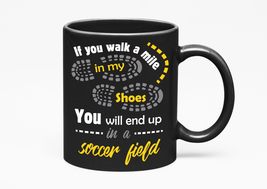 Make Your Mark Design If You Walk A Mile In My Shoes, You Will End Up In A Socce - £17.11 GBP+