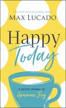 Happy Today: A Guided Journal to Genuine Joy [Hardcover] Lucado, Max - $10.87