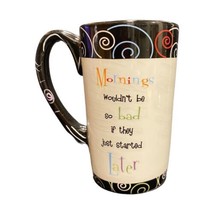 Ganz Ceramic Coffee Mug Mornings Wouldn&#39;t Be Bad If They Start Later Tall Cup - £11.05 GBP