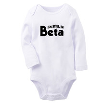 I&#39;m Still In Beta Funny Baby Bodysuit Newborn Romper Infant Outfit Long Jumpsuit - £8.59 GBP