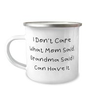 I Don&#39;t Care What Mom Said, Grandma Said I Can Have It 12oz Camper Mug, Grandma  - £15.62 GBP
