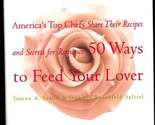 50 Ways to Feed Your Lover America&#39;s Top Chefs Recipes Cookbook  - $11.88