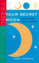 Your Secret Moon: Moon Signs, Nodes, Eclipses and Occultations - $6.13
