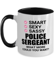 Police Sergeant Mug - Smart Sexy Sassy What More Could You Want - Funny 11 oz  - £14.34 GBP