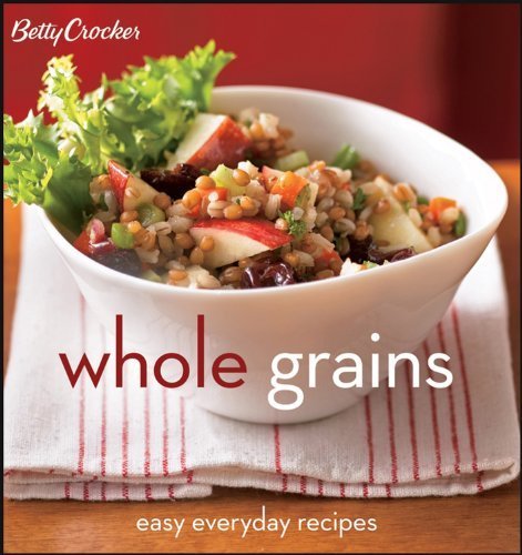 Betty Crocker Whole Grains: Easy Everyday Recipes (Betty Crocker Cooking) Betty  - $1.73