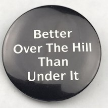 Better Over The Hill Than under It Black and White Pin Button Pinback - £9.83 GBP