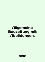 Allgemeine Bauzeitung mit Abbildungen. In German (ask us if in doubt)/Allgemeine - £313.86 GBP