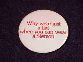 Why Wear Just A Hat When You Can Wear a Stetson Pinback Button, Pin - $6.50