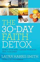 The 30-Day Faith Detox: Renew Your Mind, Cleanse Your Body, Heal Your Spirit [Pa - £16.23 GBP