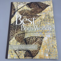 Best of Both Worlds: Enhanced Botanical Printing by Jane Dunnewold - £23.28 GBP