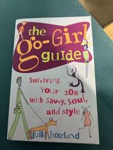 The Go-Girl Guide : Surviving Your 20s with Savvy, Soul, and Style by Ju... - $4.95