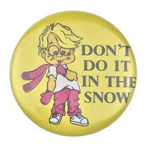 Don’t Do It In The Snow Vintage Pin Button - $11.95