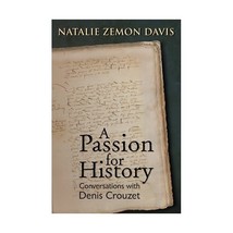 A Passion for History: Natalie Zemon Davis Conversations With Denis Crouzet Wolf - $32.00