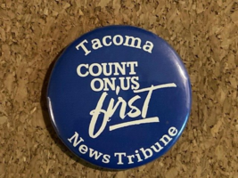 Vintage Tacoma News Tribune &quot;Count on us First&quot; Pinback Pin - $7.25