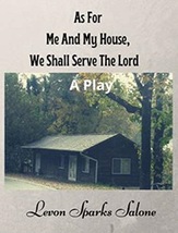 As For Me And My House, We Shall Serve The Lord: A Play by Levon Sparks ... - $9.99