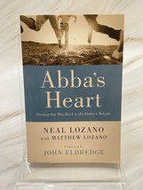 Abba&#39;s Heart: Finding Our Way Back to the Father&#39;s Delight Neal Lozano - £11.37 GBP