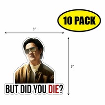 10 Pack 3&quot; X 3&quot; But Did You Die? Sticker Decal Humor Funny Gift VG0046 - £7.94 GBP