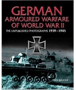  GERMAN ARMORED WARFARE: The Unpublished Photographs 1939 - 1945 (Hardco... - £8.00 GBP