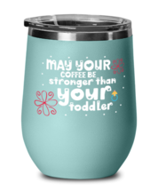 May your coffee be stronger than your toddler, teal Wineglass. Model 60043  - £21.54 GBP