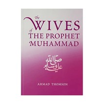 The Wives of the Prophet Muhammad Ahmad Thomson - $7.00